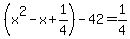 %28x%5E2-x%2B1%2F4%29-42=1%2F4