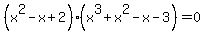 %28x%5E2-x%2B2%29%28x%5E3%2Bx%5E2-x-3%29=0