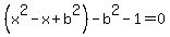 %28x%5E2-x%2Bb%5E2%29-b%5E2-1=0