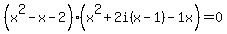 %28x%5E2-x-2%29%28x%5E2%2B2i%28x-1%29-1x%29=0