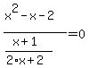 %28x%5E2-x-2%29%2F%28%28x%2B1%29%2F%282%2Ax%2B2%29%29=0