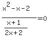 %28x%5E2-x-2%29%2F%28%28x%2B1%29%2F%282x%2B2%29%29=0