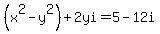 %28x%5E2-y%5E2%29+%2B2yi=5-12i