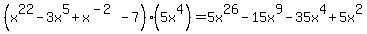 %28x%5E22-3x%5E5%2Bx%5E%28-2%29-7%29%2A%285x%5E4%29=5x%5E26-15x%5E9-35x%5E4%2B5x%5E2