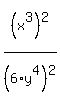 %28x%5E3%29%5E2%2F%286%2Ay%5E4%29%5E2