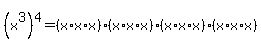 %28x%5E3%29%5E4+=+%28x%2Ax%2Ax%29%2A%28x%2Ax%2Ax%29%2A%28x%2Ax%2Ax%29%2A%28x%2Ax%2Ax%29