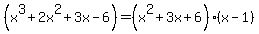 %28x%5E3%2B2x%5E2%2B3x-6%29=%28x%5E2%2B3x%2B6%29%2A%28x-1%29