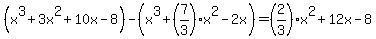 %28x%5E3%2B3x%5E2%2B10x-8%29-%28x%5E3%2B%287%2F3%29x%5E2-2x%29=%282%2F3%29x%5E2%2B12x-8