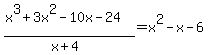 %28x%5E3%2B3x%5E2-10x-24%29%2F%28x%2B4%29+=+x%5E2-x-6