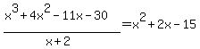 %28x%5E3%2B4x%5E2-11x-30%29%2F%28x%2B2%29=x%5E2%2B2x-15