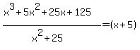 %28x%5E3%2B5x%5E2%2B25x%2B125%29%2F%28x%5E2%2B25%29+=+%28x%2B5%29