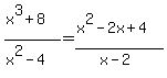 %28x%5E3%2B8%29%2F%28x%5E2-4%29=%28x%5E2-2x%2B4%29%2F%28x-2%29