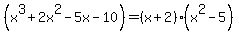 %28x%5E3+%2B+2x%5E2+-+5x+-+10%29=%28x%2B2%29%28x%5E2-5%29