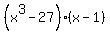 %28x%5E3+-+27%29%2A%28x+-+1%29
