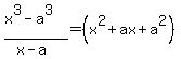 %28x%5E3+-+a%5E3%29%2F%28x-a%29+=+%28x%5E2+%2B+ax+%2B+a%5E2%29
