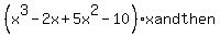 %28x%5E3-2x%2B5x%5E2-10%29%2Ax+and+then+%7B%7B%7Bx%5E4%2B5x%5E3-2x%5E2-10x