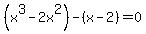 %28x%5E3-2x%5E2%29-%28x-2%29=0