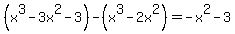 %28x%5E3-3x%5E2-3%29-%28x%5E3-2x%5E2%29=-x%5E2-3