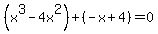 %28x%5E3-4x%5E2%29%2B%28-x%2B4%29=0