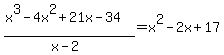 %28x%5E3-4x%5E2%2B21x-34%29%2F%28x-2%29=x%5E2-2x%2B17