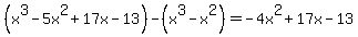 %28x%5E3-5x%5E2%2B17x-13%29-%28x%5E3-x%5E2%29=-4x%5E2%2B17x-13