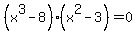 %28x%5E3-8%29%28x%5E2-3%29=0