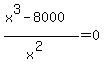 %28x%5E3-8000%29%2F%28x%5E2%29=0
