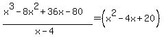 %28x%5E3-8x%5E2%2B36x-80%29%2F%28x-4%29=%28x%5E2-4x%2B20%29