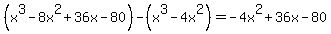 %28x%5E3-8x%5E2%2B36x-80%29-%28x%5E3-4x%5E2%29=-4x%5E2%2B36x-80