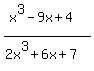 %28x%5E3-9x%2B4%29%2F%282x%5E3%2B6x%2B7%29+