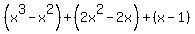 %28x%5E3-x%5E2%29%2B+%282x%5E2-2x%29%2B%28x-1%29