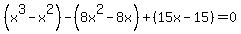 %28x%5E3-x%5E2%29-+%288x%5E2+-+8x%29%2B%2815x+-+15%29+=+0