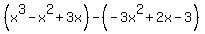 %28x%5E3-x%5E2%2B3x%29-%28-3x%5E2%2B2x-3%29