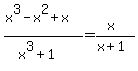 %28x%5E3-x%5E2%2Bx%29%2F%28x%5E3%2B1%29=%28x%29%2F%28x%2B1%29