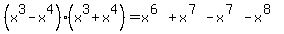 %28x%5E3-x%5E4%29%28x%5E3%2Bx%5E4%29=x%5E%286%29%2Bx%5E%287%29-x%5E%287%29-x%5E%288%29