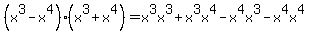 %28x%5E3-x%5E4%29%28x%5E3%2Bx%5E4%29=x%5E3x%5E3%2Bx%5E3x%5E4-x%5E4x%5E3-x%5E4x%5E4