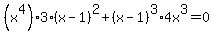 %28x%5E4%29%2A3%28x-1%29%5E2%2B%28x-1%29%5E3%2A4x%5E3=+0