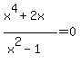 %28x%5E4%2B2x%29%2F%28x%5E2-1%29=0