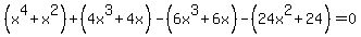 %28x%5E4%2Bx%5E2%29%2B%284x%5E3%2B4x%29-%286x%5E3%2B6x%29-%2824x%5E2%2B24%29=0