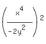 %28x%5E4%2F%28-2y%5E2%29%29%5E2