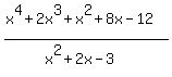 %28x%5E4+%2B+2x%5E3+%2B+x%5E2+%2B+8x+-+12%29%2F%28x%5E2+%2B+2x+-+3%29