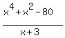 %28x%5E4+%2B+x%5E2+-+80%29%2F%28x%2B3%29