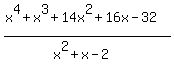 %28x%5E4+%2B+x%5E3+%2B+14x%5E2+%2B+16x+-+32%29%2F%28x%5E2%2Bx-2%29