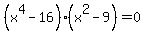 %28x%5E4+-+16%29%2A%28x%5E2+-+9%29+=+0