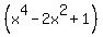 %28x%5E4+-+2x%5E2+%2B+1%29