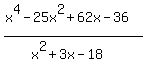%28x%5E4-25x%5E2%2B62x-36%29+%2F+%28x%5E2%2B3x-18%29