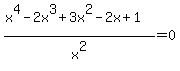 %28x%5E4-2x%5E3%2B3x%5E2-2x%2B1%29%2Fx%5E2=0