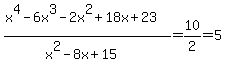 %28x%5E4-6x%5E3-2x%5E2%2B18x%2B23%29%2F%28x%5E2-8x%2B15%29=10%2F2=5