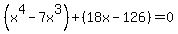 %28x%5E4-7x%5E3%29%2B%2818x-126%29=0