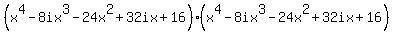 %28x%5E4-8ix%5E3-24x%5E2%2B32ix%2B16%29%28x%5E4-8ix%5E3-24x%5E2%2B32ix%2B16%29